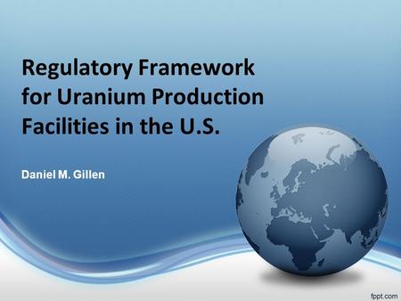 Regulatory Framework for Uranium Production Facilities in the U.S.