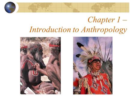 Chapter 1 – Introduction to Anthropology. What is anthropology? Anthropology is the systematic study of humankind.  - man  - word/study Emergence.