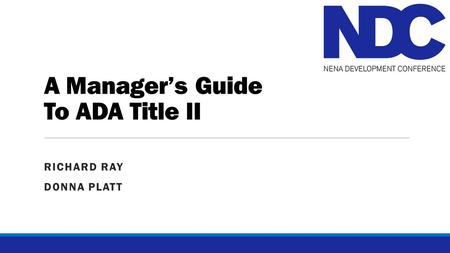 A Manager’s Guide To ADA Title II RICHARD RAY DONNA PLATT.