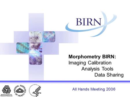 Morphometry BIRN: Imaging Calibration Analysis Tools Data Sharing.