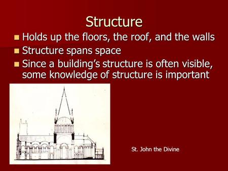 Structure Holds up the floors, the roof, and the walls Holds up the floors, the roof, and the walls Structure spans space Structure spans space Since a.