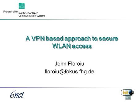 1 A VPN based approach to secure WLAN access John Floroiu