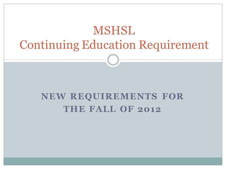MSHSL Continuing Education Requirement NEW REQUIREMENTS FOR THE FALL OF 2012.
