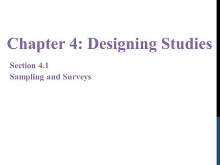 Chapter 4: Designing Studies Section 4.1 Sampling and Surveys.