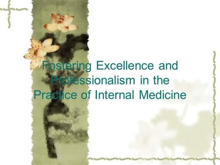 Fostering Excellence and Professionalism in the Practice of Internal Medicine.