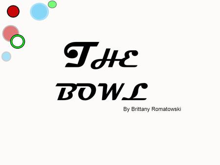 T HE BOWL By Brittany Romatowski. We researched furniture designs from IKEA to get some ideas. RESEARCH.