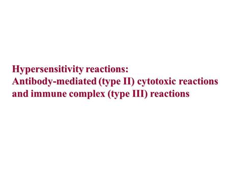 Hypersensitivity reactions: Antibody-mediated (type II) cytotoxic reactions and immune complex (type III) reactions.