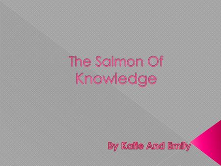 The salmon of knowledge is a story about a young boy called Fionn. He wanted to join the Fionna.