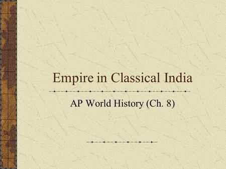 Empire in Classical India AP World History (Ch. 8)