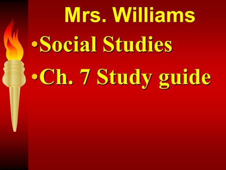 Mrs. Williams Social StudiesSocial Studies Ch. 7 Study guideCh. 7 Study guide.