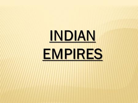 INDIAN EMPIRES. MAURYAN EMPIRE  Founded by Chandragupta Maurya – he ruled from 324 B.C. – 301 B.C.  Capital was in northeastern India (modern-day Patna)