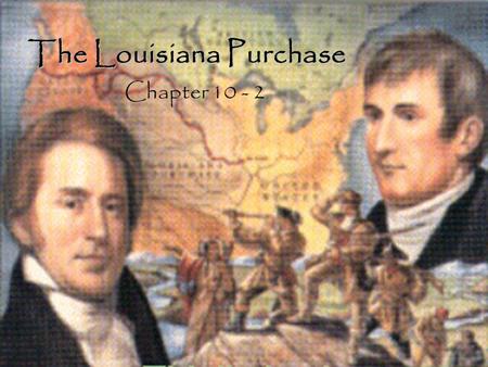 The Louisiana Purchase Chapter 10 - 2. The United States in 1803.