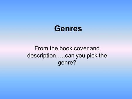 Genres From the book cover and description…..can you pick the genre?