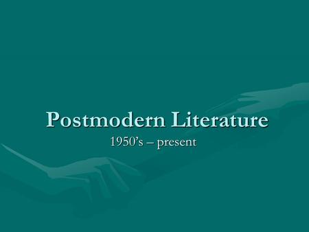 Postmodern Literature 1950’s – present. Reacting against what came before… All literary movements begin as a REACTION against the previous movement; thus,
