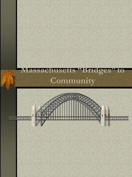 Massachusetts “Bridges” to Community. Agenda  Project Overview  Who is eligible?  What is the process  Questions & Feedback.