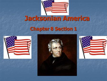 Jacksonian America Chapter 8 Section 1. A New Era in Politics Political system became more democratic Political system became more democratic Many states.