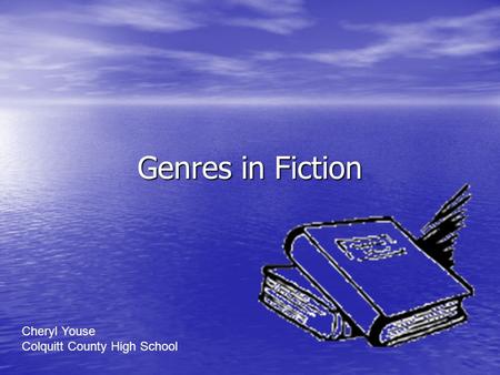 Genres in Fiction Cheryl Youse Colquitt County High School.
