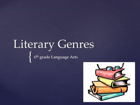 { Literary Genres 6 th grade Language Arts.   E  E