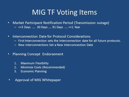 MIG TF Voting Items Market Participant Notification Period (Transmission outage) – =1 Year Interconnection Date for Protocol Considerations – First Interconnection.