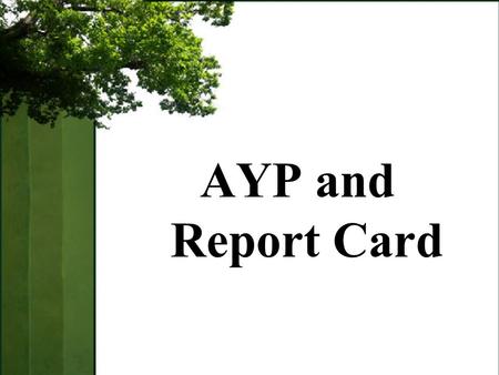 AYP and Report Card. AYP/RC –Understand the purpose and role of AYP in Oregon Assessments. –Understand the purpose and role of the Report Card in Oregon.