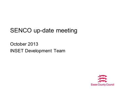 SENCO up-date meeting October 2013 INSET Development Team.