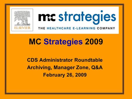 MC Strategies 2009 CDS Administrator Roundtable Archiving, Manager Zone, Q&A February 26, 2009.