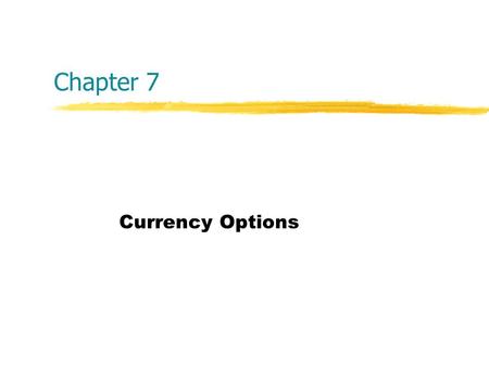 Chapter 7 Currency Options. Copyright  2004 McGraw-Hill Australia Pty Ltd PPTs t/a International Finance: An Analytical Approach 2e by Imad A. Moosa.