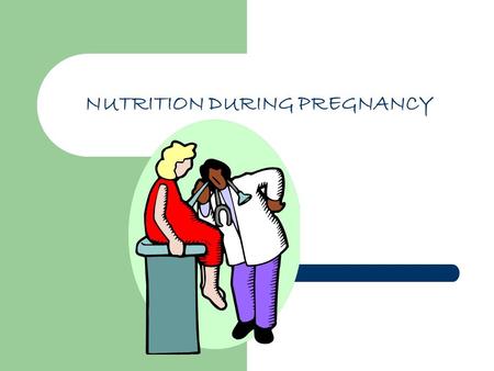 NUTRITION DURING PREGNANCY. Preparation for pregnancy A mother brings to her pregnancy, all of her previous life experiences; diet, food habits, attitudes..