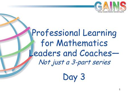 Day 3 Professional Learning for Mathematics Leaders and Coaches— Not just a 3-part series 1.