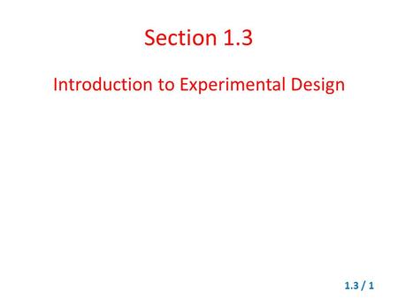 Section 1.3 Introduction to Experimental Design 1.3 / 1.