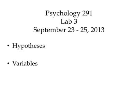 Psychology 291 Lab 3 September , 2013