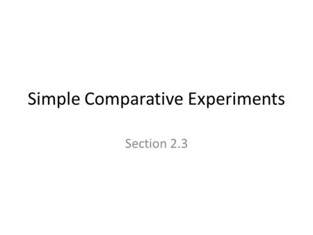 Simple Comparative Experiments Section 2.3. More on Experiments An experiment is a planned intervention undertaken to observe the effects of one or more.