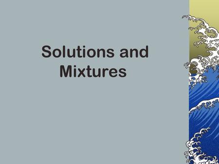 Solutions and Mixtures Aqueous Solutions pg. 292 Something is dissolved in water…the something can vary. When compounds dissolve in water, it means that.