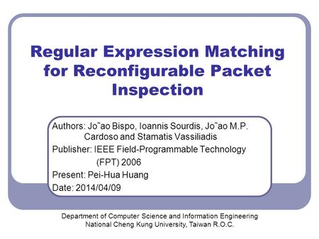 Regular Expression Matching for Reconfigurable Packet Inspection Authors: Jo˜ao Bispo, Ioannis Sourdis, Jo˜ao M.P. Cardoso and Stamatis Vassiliadis Publisher: