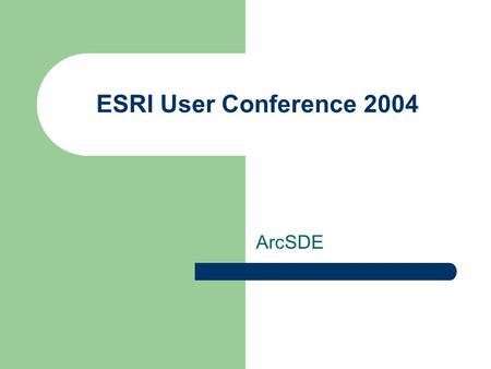 ESRI User Conference 2004 ArcSDE. Some Nuggets Setup Performance Distribution Geodatabase History.