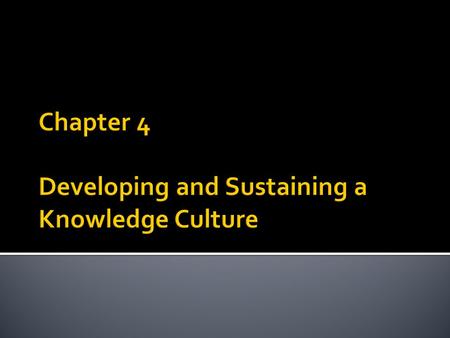 Chapter 4 Developing and Sustaining a Knowledge Culture