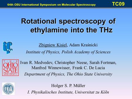 Rotational spectroscopy of ethylamine into the THz Zbigniew Kisiel, Adam Kraśnicki Institute of Physics, Polish Academy of Sciences Ivan R. Medvedev, Christopher.