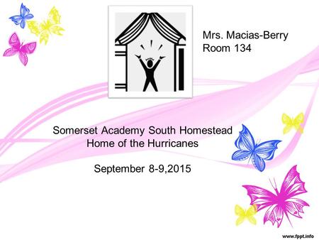 Mrs. Macias-Berry Room 134 Somerset Academy South Homestead Home of the Hurricanes September 8-9,2015.
