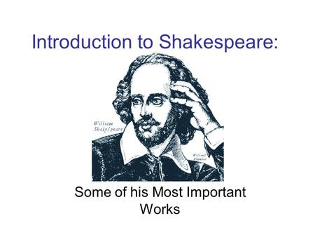 Introduction to Shakespeare: Some of his Most Important Works.