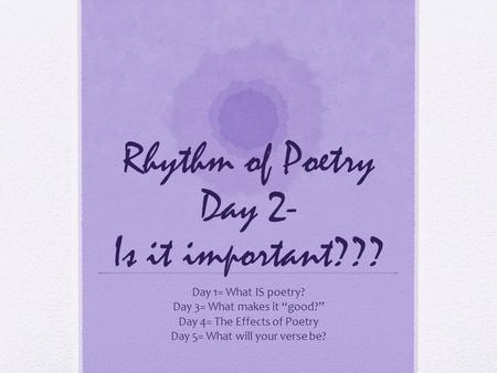Rhythm of Poetry Day 2- Is it important???