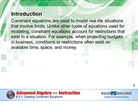 Introduction Constraint equations are used to model real-life situations that involve limits. Unlike other types of equations used for modeling, constraint.