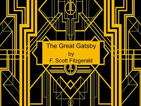 The Great Gatsby by F. Scott Fitzgerald. Historical Context: Welcome to the Jazz Age Knowing the time helps understand The Great Gatsby. F. Scott Fitzgerald’s.