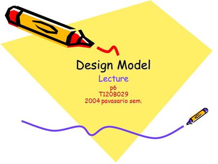 Design Model Lecture p6 T120B029 2004 pavasario sem.