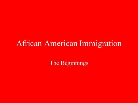 African American Immigration The Beginnings. Forced Immigration Africans immigration = forced immigration Slave trade started in 1510 by the Portuguese.