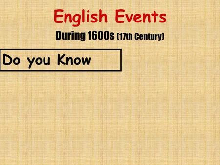 English Events During 1600s (17th Century) Do you Know.
