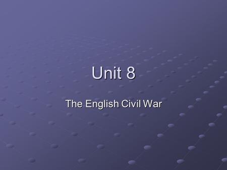 Unit 8 The English Civil War. The Stuarts Cousins from Scotland Political issues Believed in divine right and absolutism in a country with a history of.