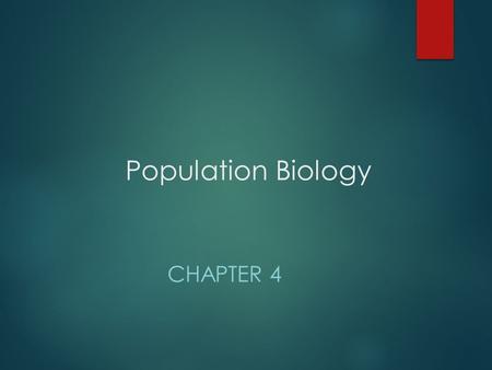 Population Biology CHAPTER 4. Population Dynamics  Population Dynamics is the study of change in populations including growth, decline, births, deaths,