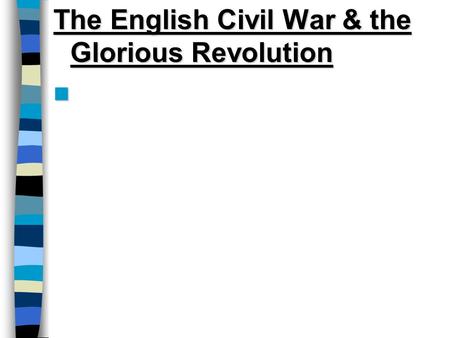 The English Civil War & the Glorious Revolution English Civil War (1642-1647)