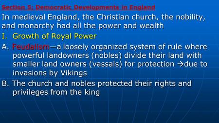 Section 5: Democratic Developments in England In medieval England, the Christian church, the nobility, and monarchy had all the power and wealth I. Growth.