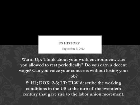 September 9, 2013 Warm Up: Think about your work environment…are you allowed to rest periodically? Do you earn a decent wage? Can you voice your concerns.
